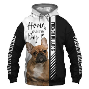 French Bulldog - Home Is Where My Dog Is - Hoodie, Sweatshirt, TShirt