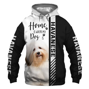Havanese - Home Is Where My Dog Is - Hoodie, Sweatshirt, TShirt 