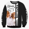 Papillon - Home Is Where My Dog Is - Hoodie, Sweatshirt, TShirt 