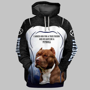 I asked god for a true friend and he gave me pitbull Shirt 3D Full Printing for Dog Mom Dad lovers