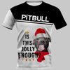IS THIS JOLLY ENOUGH PITBULL Shirt 3D Full Printing for Dog Mom Dad lovers