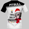 IS THIS JOLLY ENOUGH PITBULL Shirt 3D Full Printing for Dog Mom Dad lovers