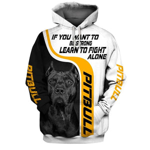 If you want to be strong, learn to fight alone Shirt 3D Full Printing for Dog Mom Dad lovers