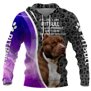 IF YOU DON’T LIKE PITBULL Shirt 3D Full Printing for Dog Mom Dad lovers