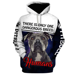 There is only one dangerous breed humans Shirt 3D Full Printing for Dog Mom Dad lovers