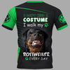 I Don’t Need A Costume I walk my Rottweiler Dog every day Men and Women 3D Full Printing