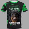 I Don’t Need A Costume I walk my Rottweiler Dog every day Men and Women 3D Full Printing