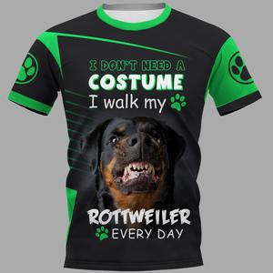 I Don’t Need A Costume I walk my Rottweiler Dog every day Men and Women 3D Full Printing