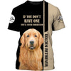 If you don’t have one you’ll never understand Golden Retriever Shirt 3D Full Printing for Dog Mom Dad lovers