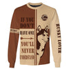 If you don’t have one you’ll never understand Shirt 3D Full Printing for Dog Mom Dad lovers