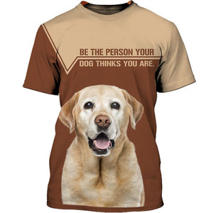 Labrador Retriever Dog Thinks You Are Men and Women 3D Shirt