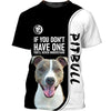 Love Pitbull – if you don’t have one you’ll never understand Men and Women 3D Shirt In Black/White
