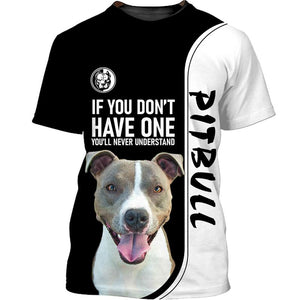 Love Pitbull – if you don’t have one you’ll never understand Men and Women 3D Shirt In Black/White