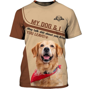 My Dog and I May Talk Shit About You After You Leave Men and Women 3D T Shirt