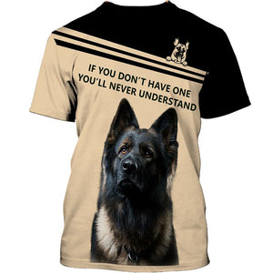 New Design – If you don’t have one you’ll never understand German Shepherd Men and Women 3D Shirt