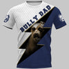 PITBULL – A BULLY DAD Shirt 3D Full Printing for Dog Mom Dad lovers