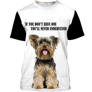 Yorkshire Terrier If You Don’t Have One  3D shirt for Yorkshire Terrier lovers
