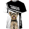 Yorkshire Terrier – you make my life complete Men and Women 3D Shirt